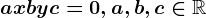 ax+by+c=0, a,b,c\in \mathbbR