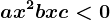 ax^2+bx+c<0