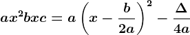 ax^2+bx+c=a\left ( x-\fracb2a \right )^2-\frac\Delta 4a