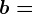 b=