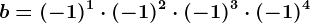 b=(-1)^1\cdot (-1)^2\cdot (-1)^3\cdot (-1)^4