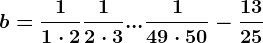 b=\frac11\cdot 2+\frac12\cdot 3+...+\frac149\cdot 50-\frac1325