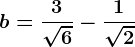 b=\frac3\sqrt6-\frac1\sqrt2