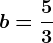 b=\frac53