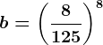 b=\left ( \frac8125 \right )^8
