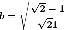 b=\sqrt\frac\sqrt2-1\sqrt2+1