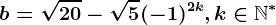 b=\sqrt20-\sqrt5+(-1)^2k , k\in \mathbbN^*