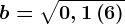 b= \sqrt0,1\left ( 6 \right )
