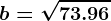 b= \sqrt73.96