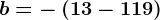 b=-\left ( 13-11+9 \right )