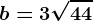 b=3+\sqrt44