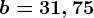 b=3+1,75