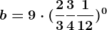 b=9\cdot (\frac23+\frac34+\frac112)^0
