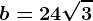 b = 24\sqrt3