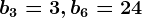 b3=3,b6=24