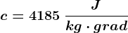 c= 4185\: \fracJkg\cdot grad