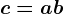c=a+b