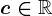 c\in \mathbbR