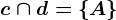 c \cap d=\A\