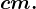 cm.