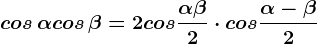 cos\, \alpha +cos\, \beta=2cos\frac\alpha +\beta 2\cdot cos\frac\alpha -\beta 2