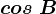 cos\ B