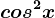 cos^2x
