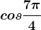 cos \frac7\pi 4
