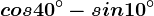 cos 40^\circ-sin 10^\circ