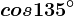 cos135^\circ