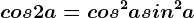 cos2a=cos^2a+sin^2a