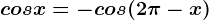 cosx=-cos(2\pi -x)