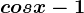 cosx-1
