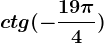 ctg(-\frac19\pi 4)