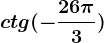 ctg(-\frac26\pi 3)