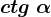ctg\ \alpha