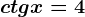 ctg x=4