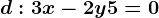 d: 3x-2y+5=0