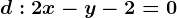 d:2x-y-2=0