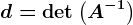 d=\det\left (A^-1\right)