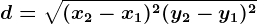 d=\sqrt(x2-x1)^2+(y2-y1)^2