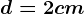 d=2cm