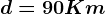 d=90 Km