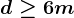 d\geq 6m