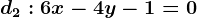 d2:6x-4y-1=0