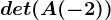 det(A(-2))