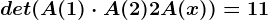 det(A(1)\cdot A(2)+2A(x))=11