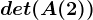 det(A(2))