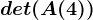 det(A(4))