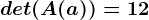 det(A(a))=12
